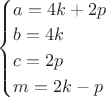 $\begin{cases}
a=4k+2p\\
b=4k\\
c=2p\\
m=2k-p
\end{cases}$