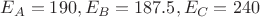 $E_A = 190, E_B = 187.5, E_C = 240$