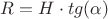 $R = H \cdot tg(\alpha) $