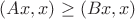 $(Ax,x)\ge (Bx,x)$