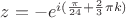 $% MathType!MTEF!2!1!+-
% feaagCart1ev2aaatCvAUfeBSjuyZL2yd9gzLbvyNv2CaerbuLwBLn
% hiov2DGi1BTfMBaeXatLxBI9gBaerbd9wDYLwzYbItLDharqqtubsr
% 4rNCHbGeaGqiVu0Je9sqqrpepC0xbbL8F4rqqrFfpeea0xe9Lq-Jc9
% vqaqpepm0xbba9pwe9Q8fs0-yqaqpepae9pg0FirpepeKkFr0xfr-x
% fr-xb9adbaqaaeGaciGaaiaabeqaamaabaabaaGcbaGaamOEaiabg2
% da9iabgkHiTiaadwgadaahaaWcbeqaaiaadMgacaGGOaWaaSaaaeaa
% cqaHapaCaeaacaaIYaGaaGinaaaacqGHRaWkdaWcaaqaaiaaikdaae
% aacaaIZaaaaiabec8aWjaadUgacaGGPaaaaaaa!44A3!
\[z =  - {e^{i(\frac{\pi }{{24}} + \frac{2}{3}\pi k)}}\]$