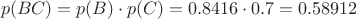 $$p(BC)=p(B) \cdot p(C) = 0.8416 \cdot 0.7 = 0.58912$$