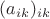 $(a_{ik})_{ik}$