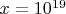 $x=10^{19}$