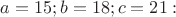 $a=15;b=18;c=21:$