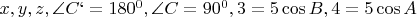 $x, y, z, \angle C` = 180^0, \angle C = 90^0, 3 = 5 \cos B, 4 = 5 \cos A$