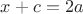 $x + c = 2a$
