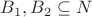 $B_1,B_2 \subseteq N$