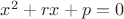 $x^2+rx+p=0$