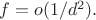 $f=o(1/d^2).$