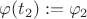 $\varphi(t_2):=\varphi_2$