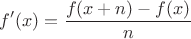 $$f'(x)=\frac{f(x+n)-f(x)}n$$