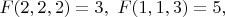 $F(2,2,2)=3,\ F(1,1,3)=5,$