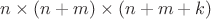 $n\times (n+m)\times(n+m+k)$