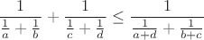 $$\frac{1}{\frac{1}{a}+\frac{1}{b}}+\frac{1}{\frac{1}{c}+\frac{1}{d}}\leq\frac{1}{\frac{1}{a+d}+\frac{1}{b+c}}$$