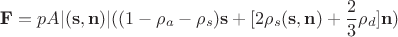 $$	\textbf{F} = pA|(\mathbf{s}, \mathbf{n})| ( (1 - \rho_a - \rho_s)\mathbf{s} + [2 \rho_s(\mathbf{s}, \mathbf{n}) + \frac{2}{3}\rho_d]  \mathbf{n})  $$
