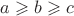 $a \geqslant b \geqslant c$