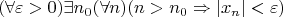 $$
(\forall \varepsilon > 0)\exists n_0(\forall n )(n > n_0 \Rightarrow | x_n | < \varepsilon)
$$