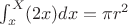 $\int_{x}^{X} (2x)dx=\pi r^2$