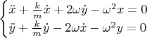 $$\begin {cases}\ddot x+\frac km\dot x+2\omega \dot y-\omega ^2x=0\\\ddot y+\frac km\dot y-2\omega \dot x-\omega ^2y=0\end {cases}$$