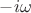 $-i\omega$