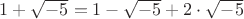 $1+\sqrt{-5} = 1-\sqrt{-5} + 2 \cdot \sqrt{-5}$
