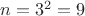 $n=3^2=9$