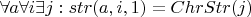 $\forall a \forall i \exists j: str(a, i, 1) = ChrStr(j)$