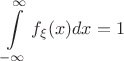 $$\int\limits_{-\infty}^{\infty} f_\xi (x) dx = 1$$