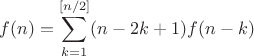 $$f(n)=\sum_{k=1}^{[n/2]}(n-2k+1)f(n-k)$$
