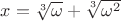 $x = \sqrt[3]{\omega} +\sqrt[3]{\omega ^2}$