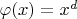 $\varphi(x)=x^d$