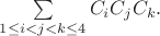 $\sum\limits_{1\leq i<j<k\leq 4}C_iC_jC_k.$