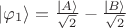 $\left| \varphi_1 \right \rangle = \frac{\left| A \right \rangle}{\sqrt 2} - \frac{\left| B \right \rangle}{\sqrt 2}$