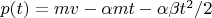 $p(t)=mv-\alpha m t -\alpha\beta t^2/2$