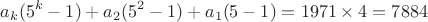 $$a_k(5^k-1)+a_2(5^2-1)+a_1(5-1)=1971\times 4=7884$$