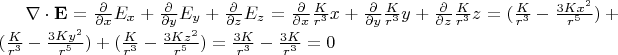 $\nabla \cdot \mathbf E = \tfrac{\partial}{\partial x}E_x +\tfrac{\partial}{\partial y}E_y +\tfrac{\partial}{\partial z}E_z
=\tfrac{\partial}{\partial x}\tfrac{K}{r^3}x +\tfrac{\partial}{\partial y}\tfrac{K}{r^3}y +\tfrac{\partial}{\partial z}\tfrac{K}{r^3}z 
=(\tfrac{K}{r^3} - \tfrac{3Kx^2}{r^5}) +(\tfrac{K}{r^3} - \tfrac{3Ky^2}{r^5})  +(\tfrac{K}{r^3} - \tfrac{3Kz^2}{r^5}) 
=\tfrac{3K}{r^3} - \tfrac{3K}{r^3} = 0$
