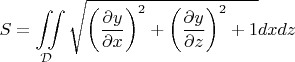 $$S=\iint\limits_{\mathcal D}\sqrt{\left(\frac{\partial y}{\partial x}\right)^2+\left(\frac{\partial y}{\partial z}\right)^2+1}dxdz$$$