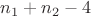 $n_1+n_2-4$