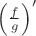 $\left (\frac f g\right )'$