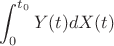 $\displaystyle \int_0^{t_0} Y(t) dX(t)$