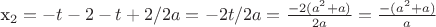 x_2=-t-2-t+2/2a=-2t/2a=\frac {-2(a^2+a)} {2a}=\frac {-(a^2+a)} {a}