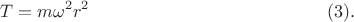 $$T=m\omega^2r^2 \eqno(3).$$