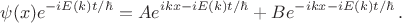 $$\psi(x)e^{-iE(k)t/\hbar}=A e^{i k x-iE(k)t/\hbar} + B e^{-i k x-iE(k)t/\hbar}\,.$$