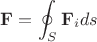 $\mathbf F=\displaystyle\oint_S \mathbf F_i ds$