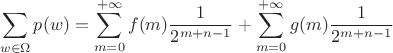 $$\sum\limits_{w \in \Omega}p(w) = \sum\limits_{m=0}^{+\infty}f(m) \dfrac{1}{2^{m+n-1}} + \sum\limits_{m=0}^{+\infty}g(m) \dfrac{1}{2^{m+n-1}}$$