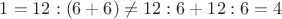 $1=12:(6+6)\ne 12:6+12:6=4$