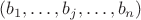 $(b_1,&hellip;,b_j,&hellip;, b_n)$