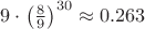 $9\cdot \left(\frac{8}{9}\right)^{30} \approx 0.263$
