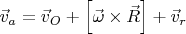 $\vec v_a= \vec {v}_O + \left[ \vec \omega \times \vec R \right] + \vec {v}_r$